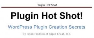 Plugin Hot Shot WordPress Product Creation Secrets Jason Fladlien's Product Creation Secrets - Plugin Hot Shot